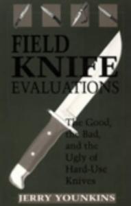 Field Knife Evaluations: The Good, The Bad, And The Ugly Of Hard-Use Knives