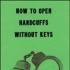 How to Open Handcuffs Without Keys